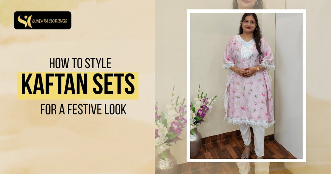 Festive Styling Tips for Kaftan Sets for Women from Sundara Clothings