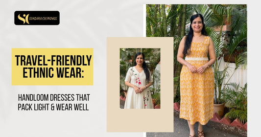 Travel-Friendly Ethnic Wear: Handloom Dresses That Pack Light & Wear Well