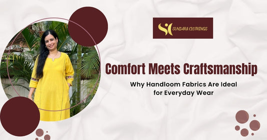 Comfort Meets Craftsmanship: Why Handloom Fabrics Are Ideal for Everyday Wear